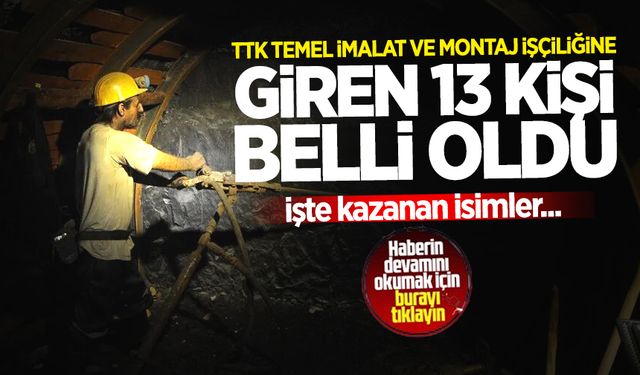 TTK Temel İmalat ve montaj işçiliğini kazanan 13 isim belli oldu