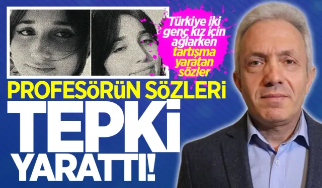 Türkiye iki genç kız için ağlıyor: Profesörden tepki çeken sözler!