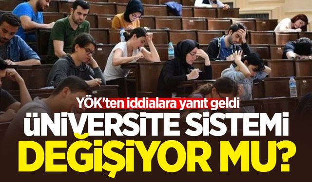 Üniversite sistemi değişiyor mu? YÖK'ten iddialara yanıt geldi