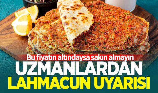 Uzmanlardan lahmacun uyarısı: Bu fiyatın altındaysa sakın almayın