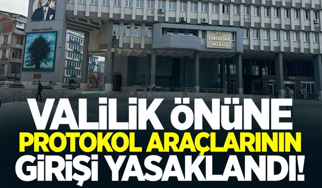 Valilik önüne protokol araçlarının girişi yasaklandı!