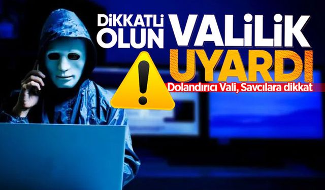 Valilik uyardı: Dolandırıcı Vali, Kaymakam, Savcılara dikkat!