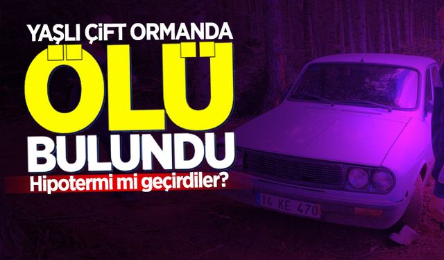 Yaşlı çift ormanda ölü bulundu: Hipotermi geçirdikleri düşünülüyor