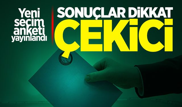 Yeni seçim anketi yayınlandı! Sonuçlar dikkat çekici