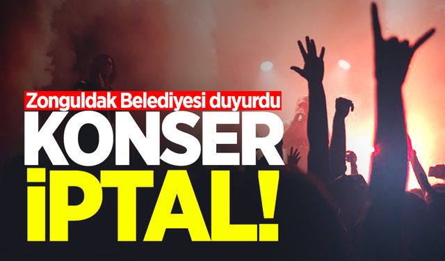 Zonguldak Belediyesi duyurdu: Konser iptal oldu!