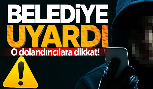 Zonguldak Belediyesi uyardı: O dolandırıcılara dikkat!