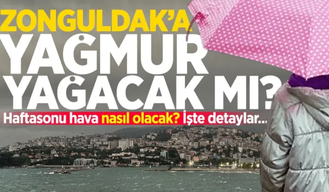 Zonguldak'ta haftasonu hava nasıl olacak: Yağmur yağacak mı?