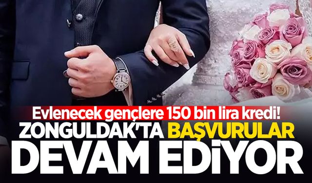 Zonguldak'ta başvurular devam ediyor: Evlenecek gençlere 150 bin lira kredi!