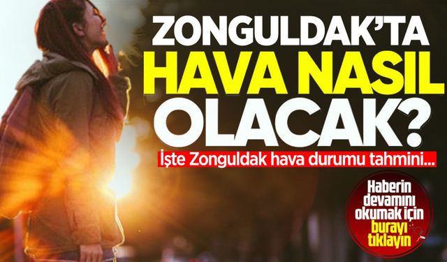 Zonguldak'ta hava nasıl olacak? İşte Zonguldak'ın hava durumu...