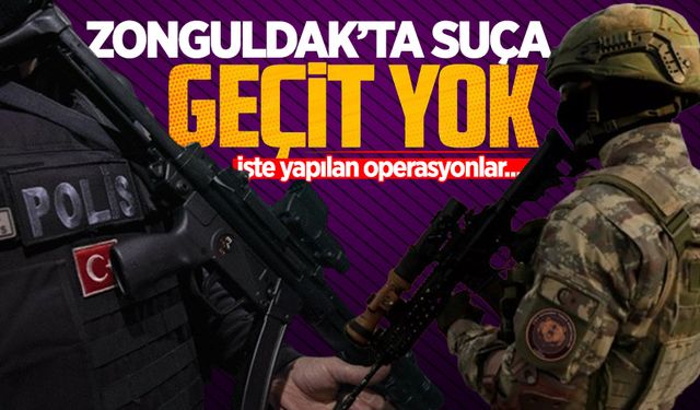 Zonguldak'ta suça geçit yok: İşte yapılan operasyonlar!