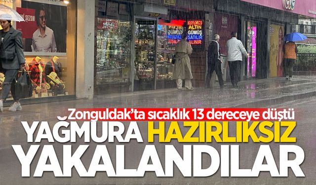 Zonguldak'ta yağmura hazırlıksız yakalandılar