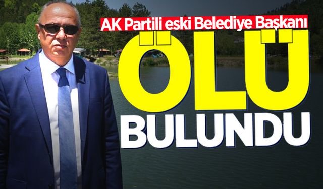 AK Partili eski Belediye Başkanı ölü bulundu