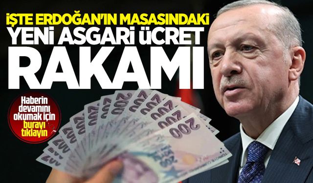 ASGARİ ÜCRETTE SON DAKİKA | İşte Erdoğan'ın masasındaki yeni asgari ücret rakamı