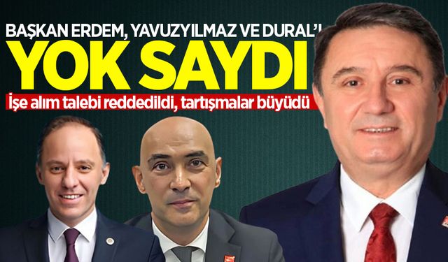 Başkan Erdem, Yavuzyılmaz ve Dural’ı yok saydı!