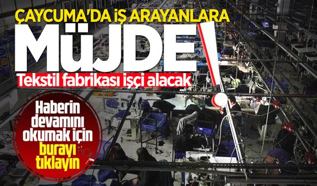 Çaycuma'da iş arayanlara müjde: Fabrika işçi alacak!