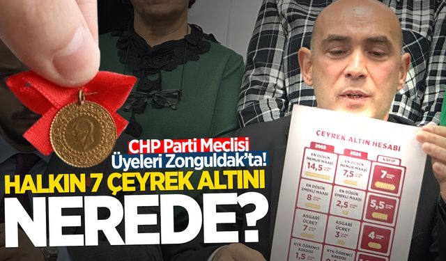 CHP Parti Meclisi Üyeleri Zonguldak’ta: "Halkın 7 çeyrek altını nereye gitti?"