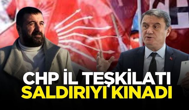 CHP İl Teşkilatı yapılan saldırıyı kınadı