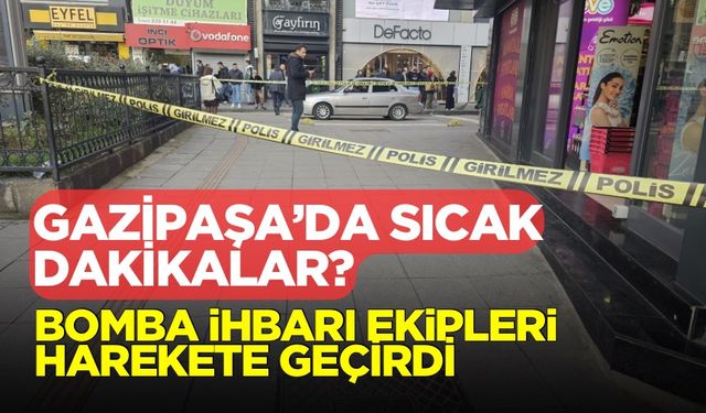 Gazipaşa’da bomba paniği