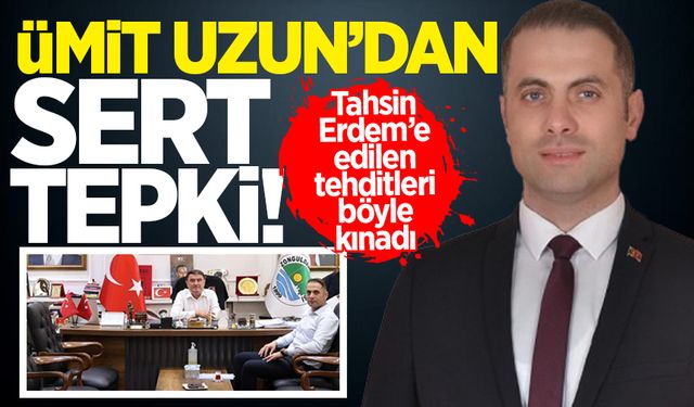 Elvanpazarcık Belediye Başkanı Ümit Uzun, Tahsin Erdem'e edilen tehditleri kınadı!