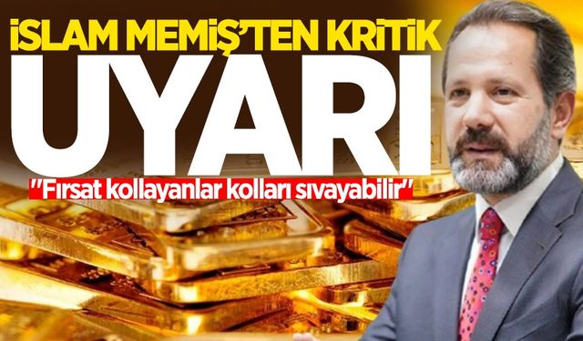 İslam Memiş'ten altın yatırımı mesajı: "Fırsat kollayanlar kolları sıvayabilir"