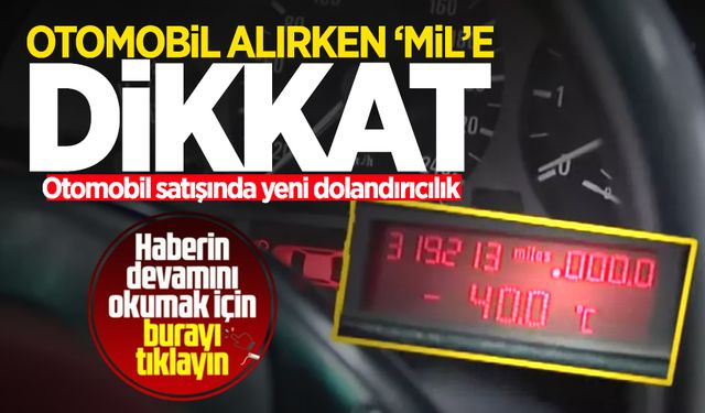 Otomobil alırken ‘mil’e dikkat edin... Otomobil satışında yeni dolandırıcılık