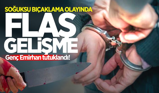 Soğuksu bıçaklama olayında flaş gelişme: Genç Emirhan tutuklandı!