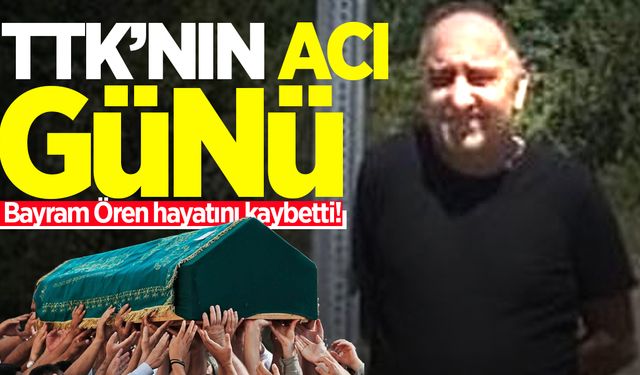 TTK'nın acı günü: Bayram Ören hayatını kaybetti!