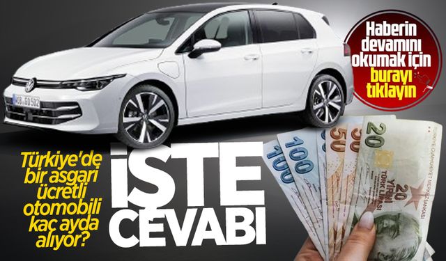 Türkiye'de bir asgari ücretli otomobili kaç ayda alıyor? İşte cevabı