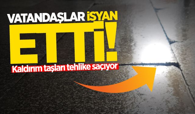 Vatandaş çileden çıktı! Kaldırım taşları tehlike saçıyor!