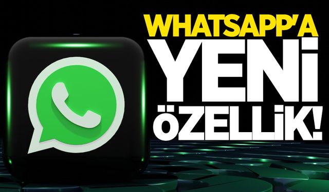 WhatsApp'a yeni özellik!