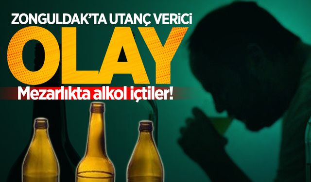 Zonguldak’ta utanç verici olay: Mezarlıkta alkol içtiler!