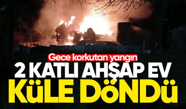 2 katlı ahşap ev küle döndü