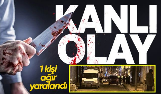 Bıçaklı kavgada 1 kişi ağır yaralandı