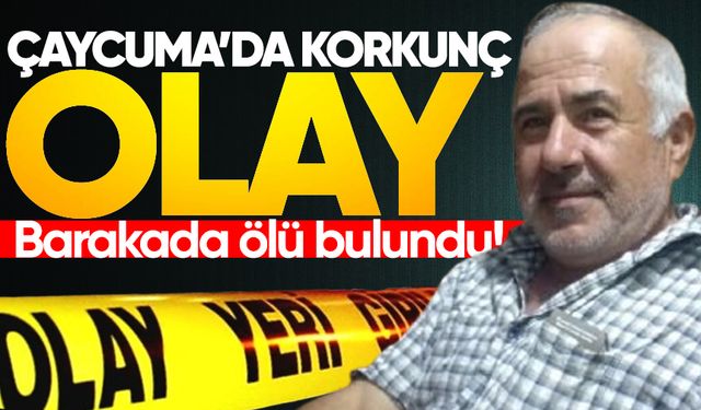 Çaycuma'da korkunç olay: Barakada ölü bulundu!