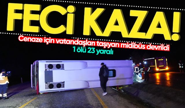 Cenaze için vatandaşları taşıyan midibüs devrildi: 1 ölü, 23 yaralı