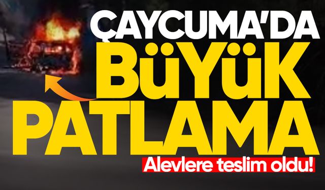 Çaycuma'da büyük patlama: Alevlere teslim oldu!