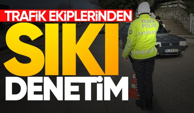 Trafik ekiplerinden sıkı denetim