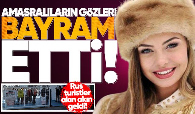 Amasralıların gözleri bayram etti: Rus turistler akın akın geldi!