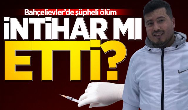 Bahçelievler'de esrarengiz ölüm! İntihar mı etti?