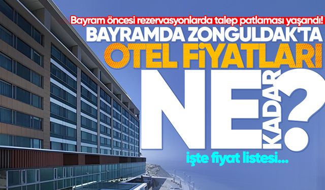 Bayram öncesi rezervasyonlarda talep patlaması yaşandı! Zonguldak'ta otel fiyatları ne kadar?