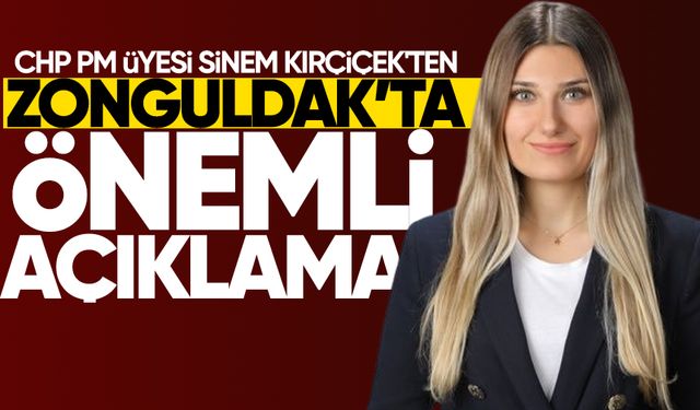CHP PM Üyesi Sinem Kırçiçek'ten Zonguldak'ta önemli açıklamalar