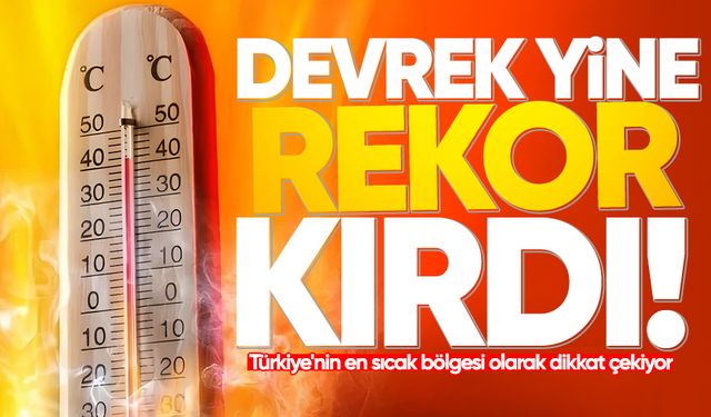 Devrek, Türkiye'nin en sıcak bölgesi olarak dikkat çekiyor