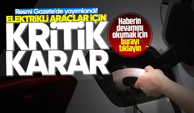 Elektrikli araçlar için Resmi Gazete'de yayımlandı! Şarj cihazı için artık bu şartı uygulamak zorunda değilsiniz...