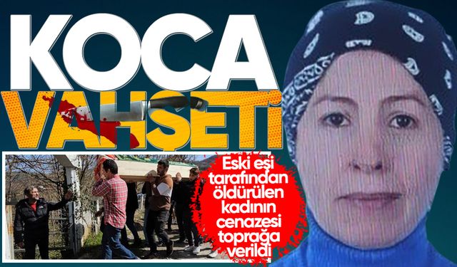 Eski eşi tarafından öldürülen kadının cenazesi toprağa verildi