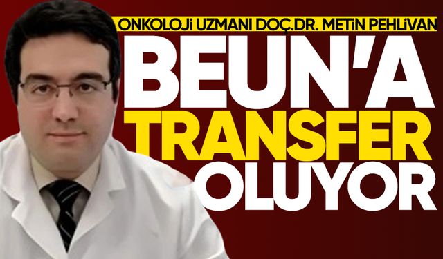 Onkoloji Uzmanı Doç.Dr. Metin Pehlivan, BEUN'a transfer oluyor