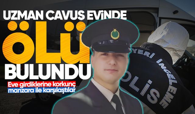 Uzman Çavuş Sertan Belen evinde ölü bulundu!