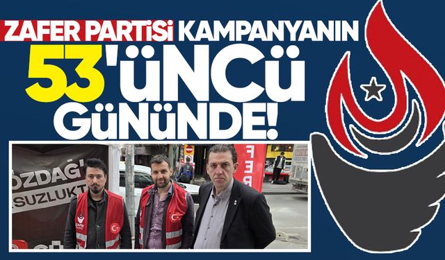 Zafer Partisi kampanyanın 53'üncü gününde
