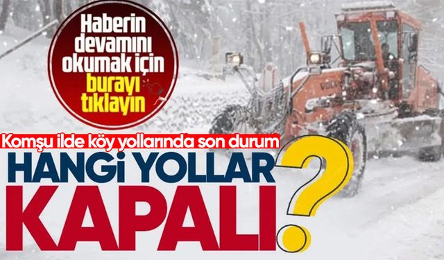 Komşu ilde 85 köy yolu ulaşıma kapandı