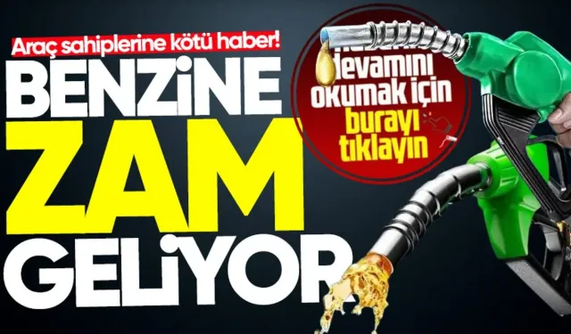 Benzine zam geliyor!