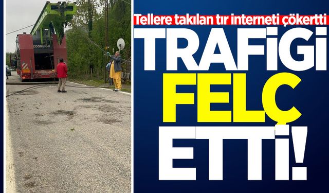Tellere takılan tır interneti çökertti, trafiği felç etti